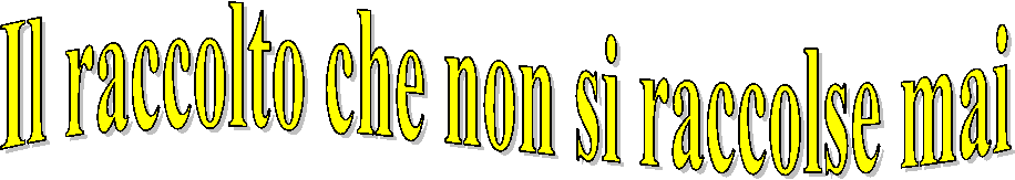Il raccolto che non si raccolse mai