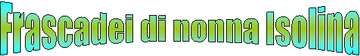 Frascadei di nonna Isolina