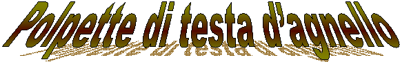 Polpette di testa dagnello
